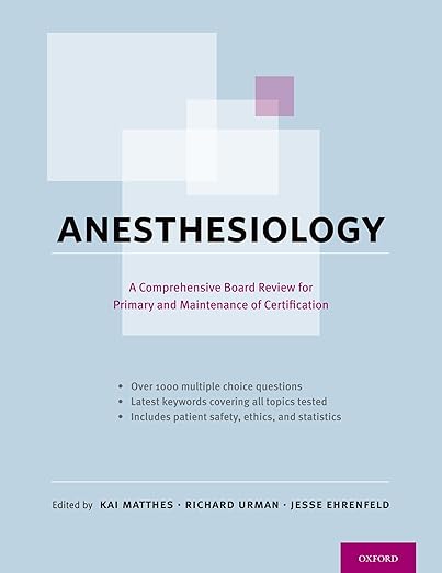 Anesthesiology: A Comprehensive Board Review for Primary and Maintenance of Certification 1st Edition by Richard Urman