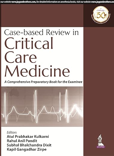 Case-Based Review in Critical Care Medicine: A Comprehensive Preparatory Book for the Examinee by Atul Prabhakar Kulkarni