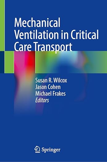 Mechanical Ventilation in Critical Care Transport 2024th Edition by Susan R. Wilcox