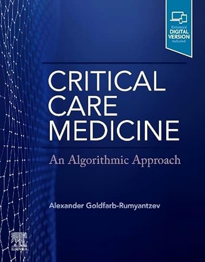Critical Care Medicine: An Algorithmic Approach 1st Edition by Alexander Goldfarb-Rumyantzev