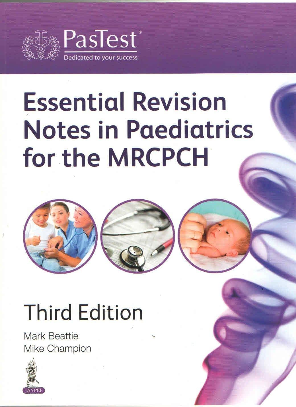 Essential Revision Notes in Paediatrics for the MRCPCH, Third Edition by Mark Beattie