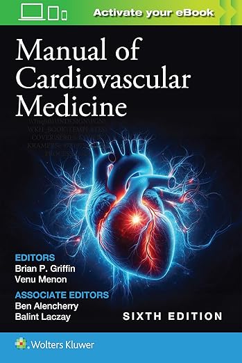 Manual of Cardiovascular Medicine Sixth Edition by Brian P. Griffin MD FACC