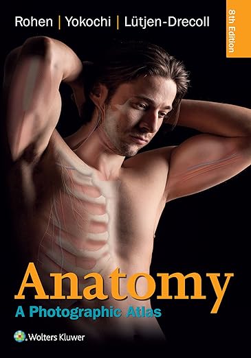 Anatomy: A Photographic Atlas Eighth, North American Edition by Johannes W. Rohen MD