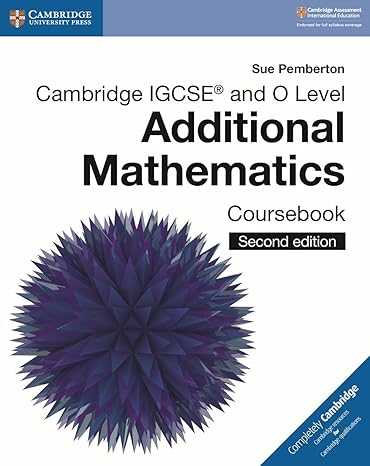 Cambridge IGCSE and O Level Additional Mathematics Coursebook 2nd Edition by Sue Pemberton