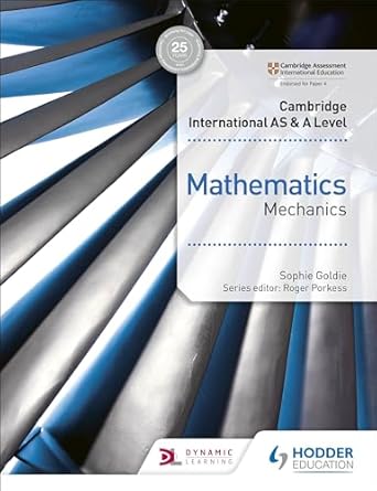 Cambridge International AS & A Level Mathematics Mechanics Hodder by Sophie Goldie