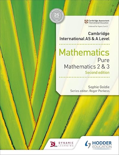Cambridge International AS & A Level Mathematics Pure Mathematics 2 and 3 2nd Edition Hodder by Sophie Goldie