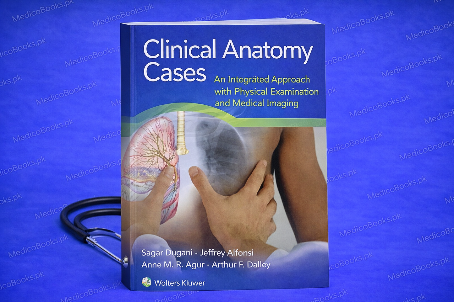Clinical Anatomy Cases: An Integrated Approach with Physical Examination and Medical Imaging First Edition by Sagar Dugani MD PhD