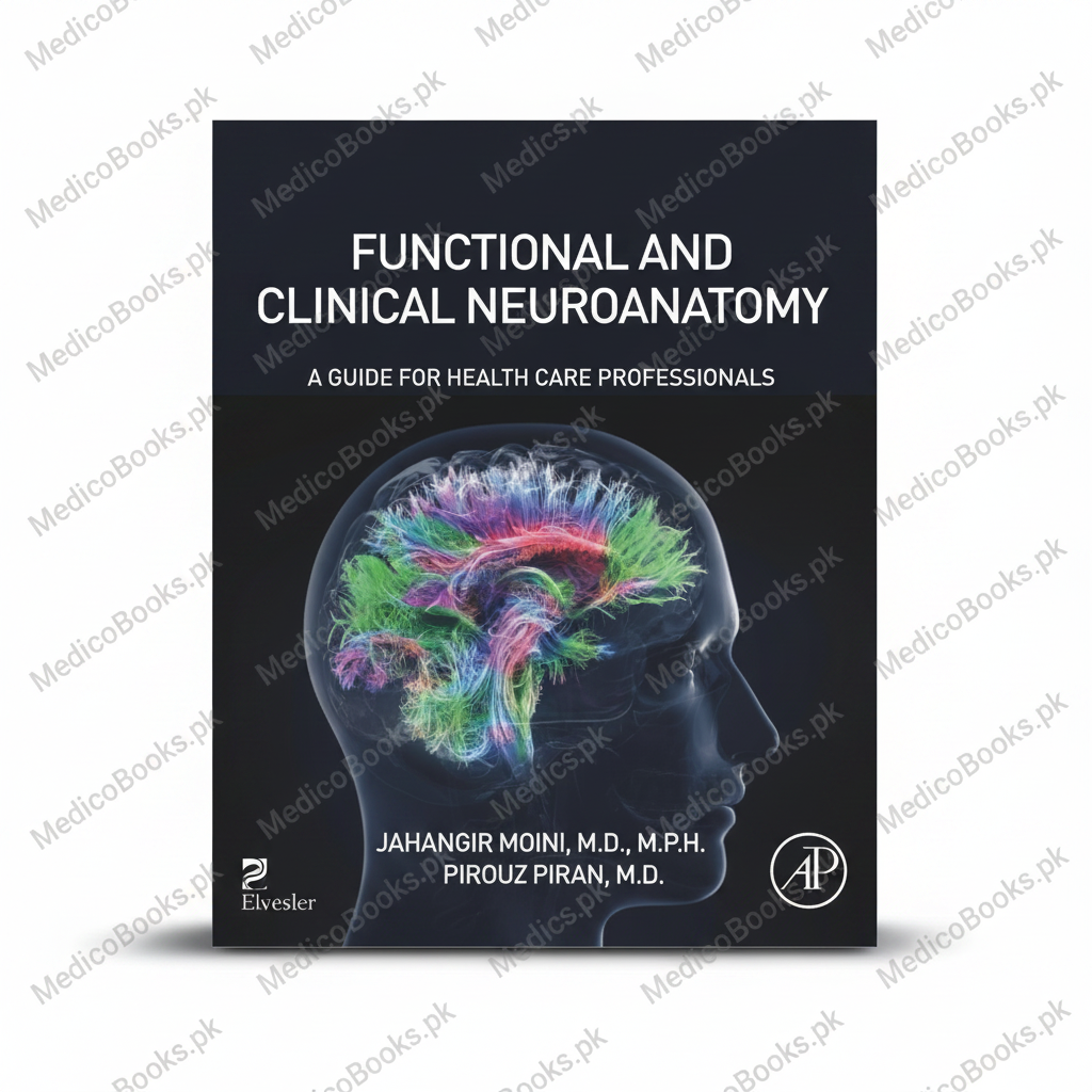 Functional and Clinical Neuroanatomy: A Guide for Health Care Professionals 1st Edition by Jahangir Moini MD MPH