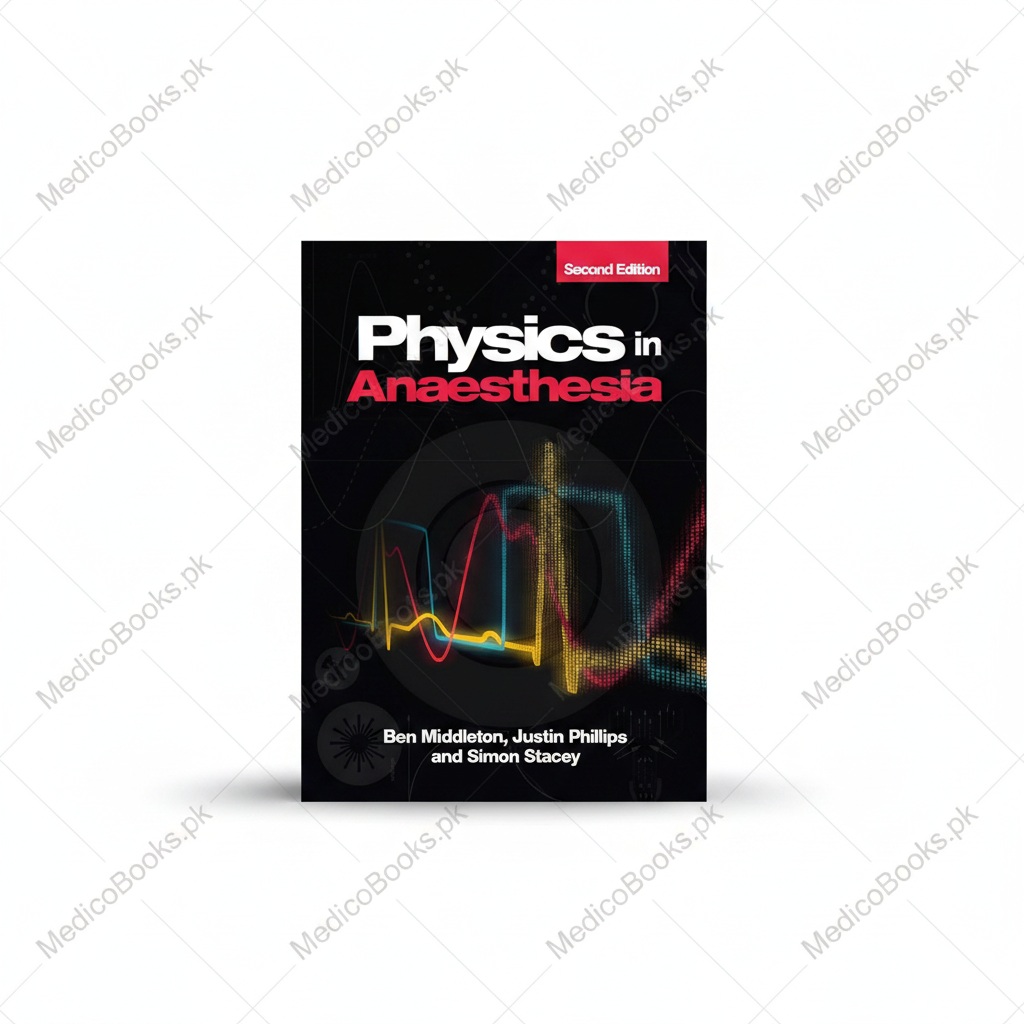 Physics in Anaesthesia, 2nd edition by Ben Middleton