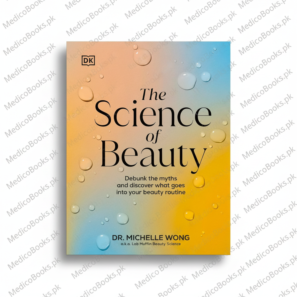 The Science of Beauty: Debunk the Myths and Discover What Goes Into Your Beauty Routine by Michelle Wong