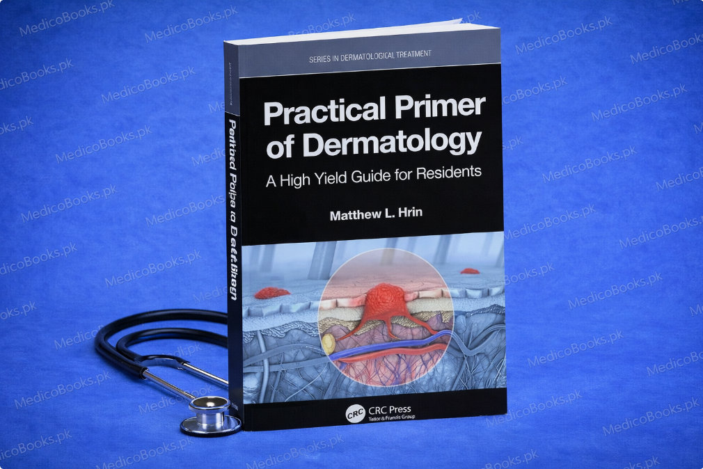 Practical Primer of Dermatology: A High Yield Guide for Residents  by Matthew L. Hrin
