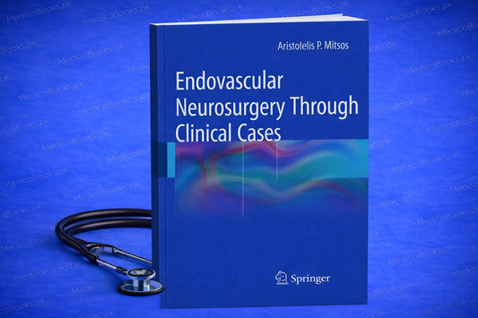Endovascular Neurosurgery Through Clinical Cases by Aristotelis P. Mitsos