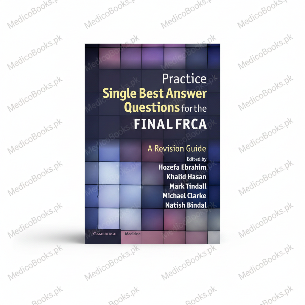 Practice Single Best Answer Questions for the Final FRCA: A Revision Guide 1st Edition by Dr Hozefa Ebrahim (