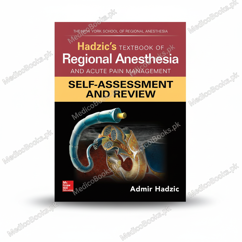 Hadzic's Textbook of Regional Anesthesia and Acute Pain Management: Self-Assessment and Review by Admir Hadzic