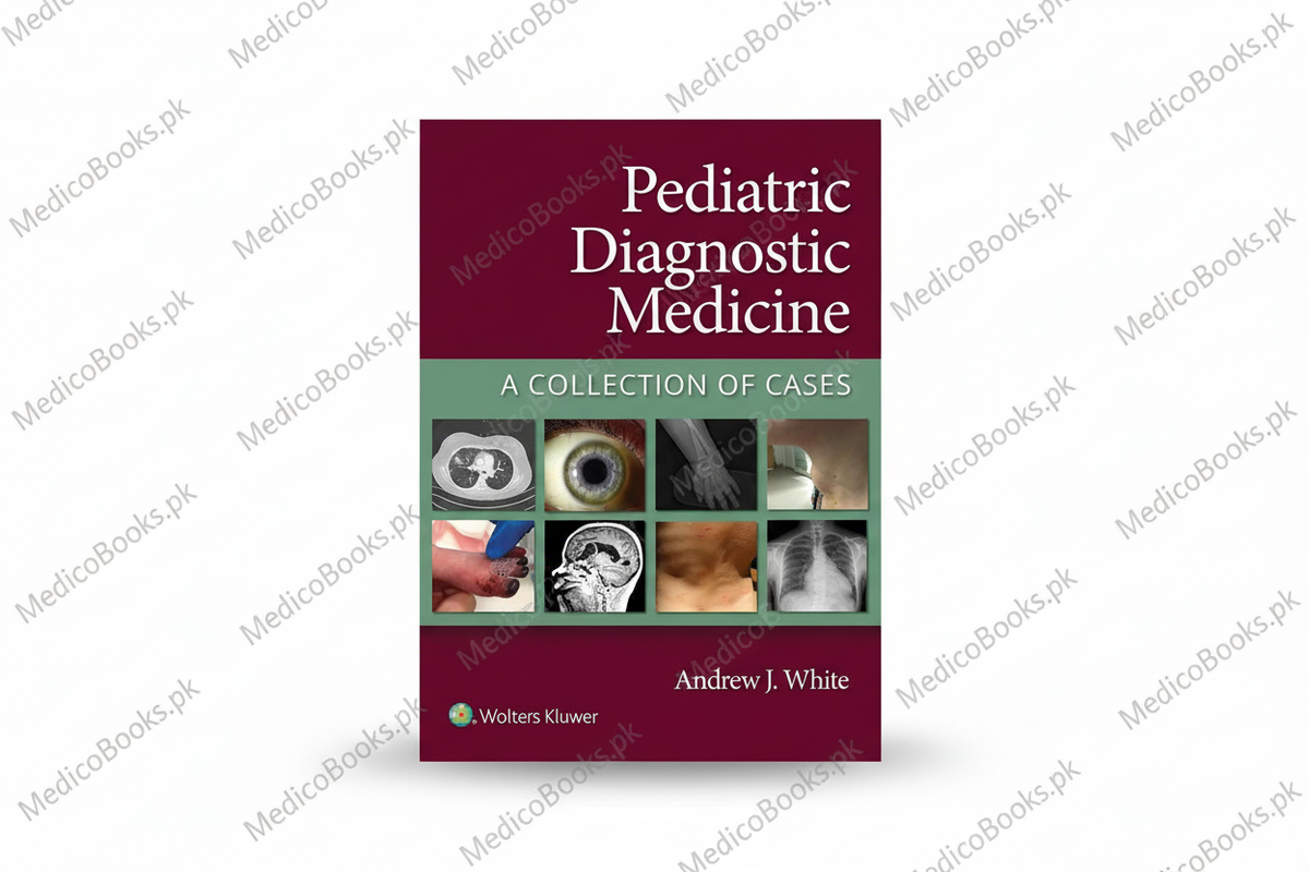 Pediatric Diagnostic Medicine: A Collection of Cases by Andrew White MD