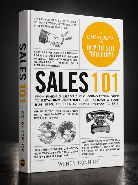 Sales 101: From Finding Leads and Closing Techniques to Retaining Customers and Growing Your Business, an Essential Primer on How to Sell (Adams 101 Series)  by Wendy Connick